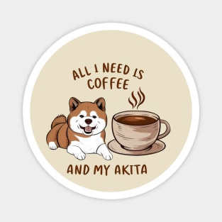 All I Need is Coffee and My Akita Magnet